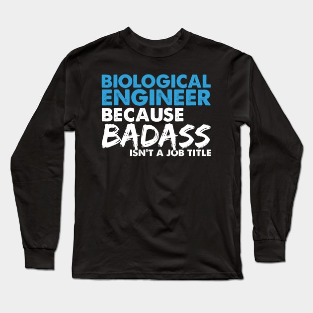 Biological engineer because badass isn't a job title. Suitable presents for him and her Long Sleeve T-Shirt by SerenityByAlex